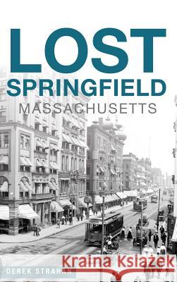 Lost Springfield, Massachusetts Derek Strahan 9781540214645 History Press Library Editions - książka