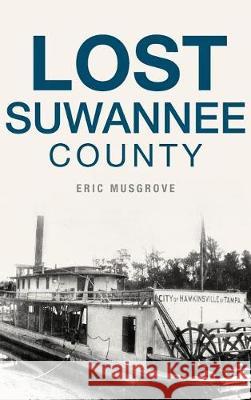 Lost Suwannee County Eric Musgrove 9781540217295 History Press Library Editions - książka