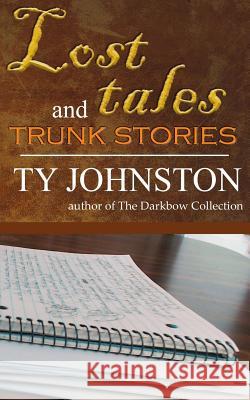 Lost Tales and Trunk Stories Ty Johnston 9781986502825 Createspace Independent Publishing Platform - książka