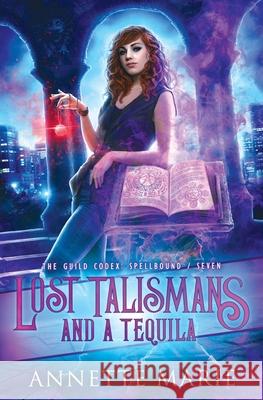 Lost Talismans and a Tequila Annette Marie 9781988153490 Dark Owl Fantasy Inc - książka