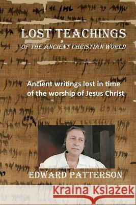 Lost Teachings: Of The Ancient Christian World Patterson, Edward 9781726097406 Createspace Independent Publishing Platform - książka