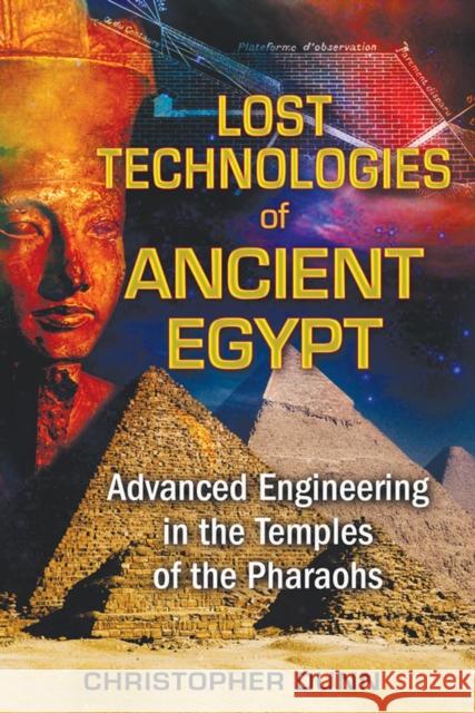 Lost Technologies of Ancient Egypt: Advanced Engineering in the Temples of the Pharaohs Christopher Dunn 9781591431022 Bear & Company - książka