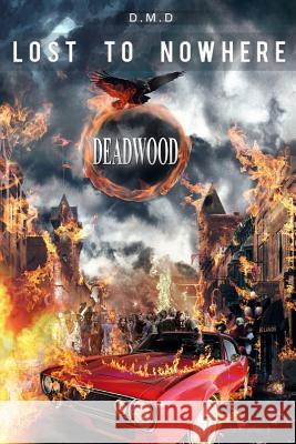 Lost to Nowhere: Deadwood D. M. D 9781508952107 Createspace - książka