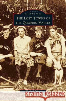 Lost Towns of Quabbin Valley Elizabeth Peirce (Freelance Writer and Former Primary Schools Advisor UK) 9781531608149 Arcadia Publishing Library Editions - książka