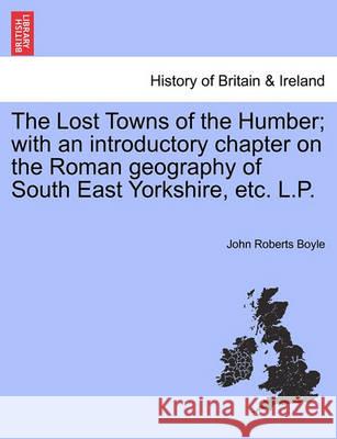 Lost Towns of the Humber, the John Roberts Boyle 9781240863051 British Library, Historical Print Editions - książka