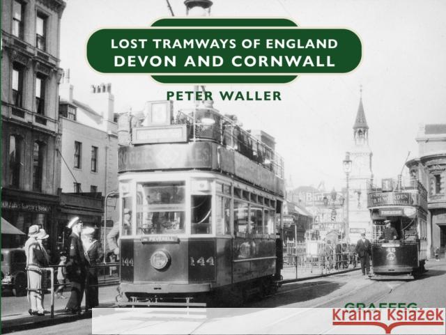 Lost Tramways of England: Devon and Cornwall Peter Waller 9781802583830 Graffeg Limited - książka