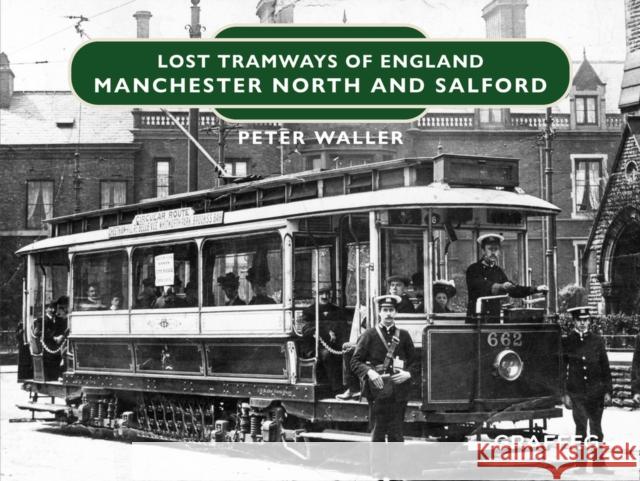 Lost Tramways of England: Manchester North and Salford Peter Waller 9781802583458 Graffeg Limited - książka