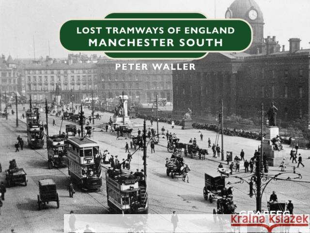 Lost Tramways of England: Manchester South Peter Waller 9781802583465 Graffeg Limited - książka