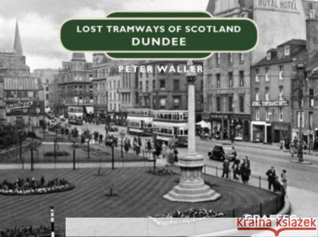 Lost Tramways of Scotland: Dundee Peter Waller 9781912654420 Graffeg - książka