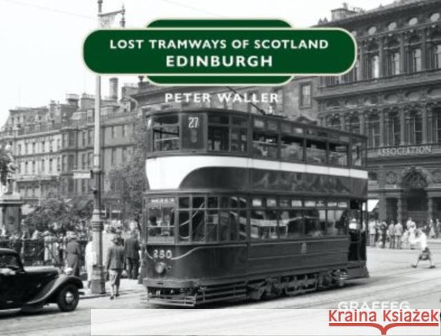 Lost Tramways of Scotland: Edinburgh Peter Waller 9781913733513 Graffeg Limited - książka