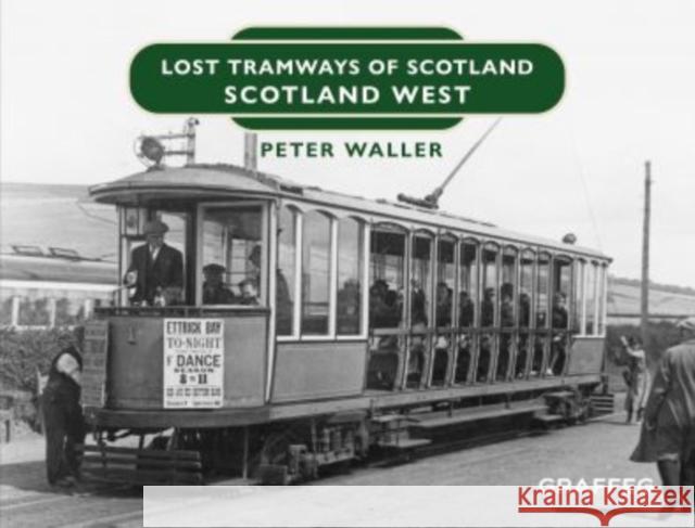 Lost Tramways of Scotland: Scotland West Peter Waller 9781802582277 Graffeg Limited - książka