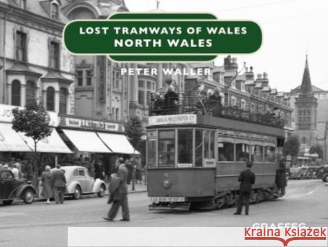 Lost Tramways of Wales: North Wales Peter Waller 9781912213139 Graffeg Limited - książka