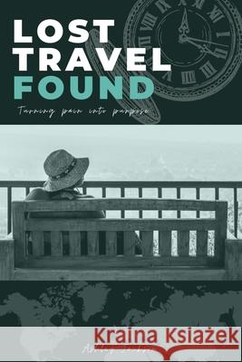 Lost Travel Found: Turning Pain into Purpose Ashley Jackson 9780578905204 Unlocked Purpose LLC - książka