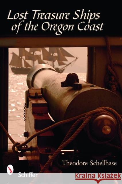 Lost Treasure Ships of the Oregon Coast Theodore Schellhase 9780764331978 Schiffer Publishing - książka