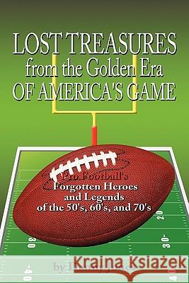Lost Treasures from the Golden Era of America's Game: Pro Football's Forgotten Heroes and Legends of the 50's, 60's, and 70's Jones, Danny 9781456716868 Authorhouse - książka