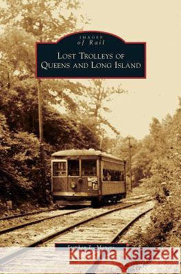 Lost Trolleys of Queens and Long Island Stephen L Meyers 9781531627720 Arcadia Publishing Library Editions - książka