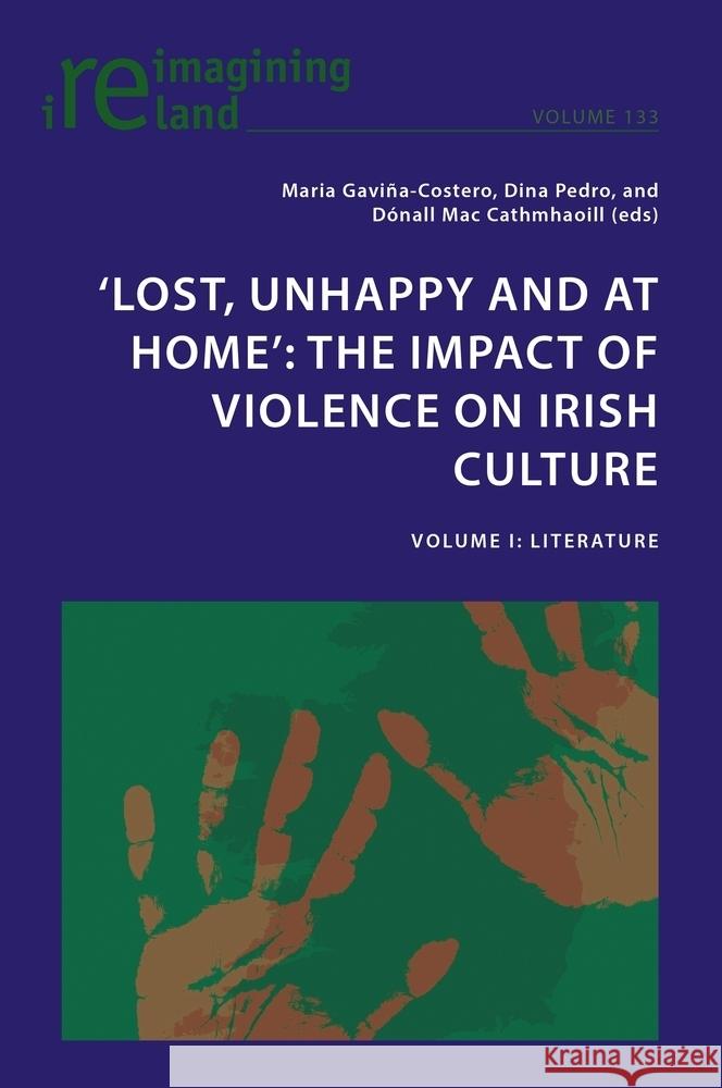 'Lost, Unhappy and at Home' the Impact of Violence on Irish Culture: Volume I: Literature Eamon Maher Maria Gavi?a-Costero Dina Pedro 9781803743219 Peter Lang Ltd, International Academic Publis - książka