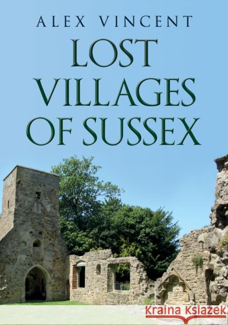 Lost Villages of Sussex Alex Vincent 9781445698205 Amberley Publishing - książka