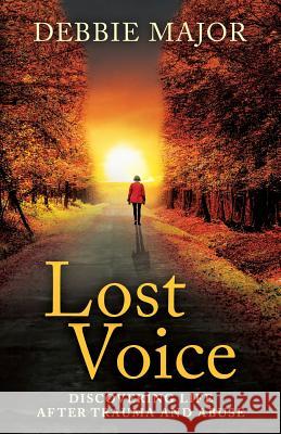 Lost Voice: Discovering Life after Trauma and Abuse Major, Debbie 9781640850385 Author Academy Elite - książka