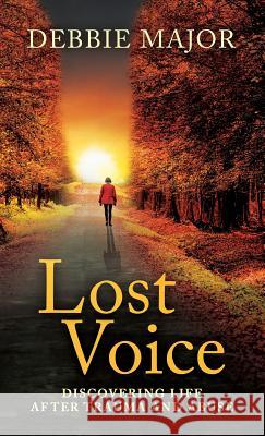 Lost Voice: Discovering Life after Trauma and Abuse Major, Debbie 9781640850392 Author Academy Elite - książka