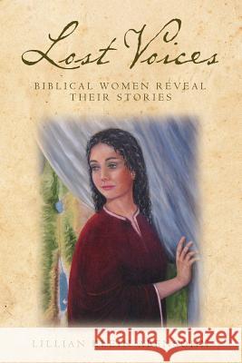 Lost Voices: Biblical Women Reveal Their Stories: Biblical Women Reveal Their Stories Lillian Klein Abensohn 9781475035230 Createspace - książka