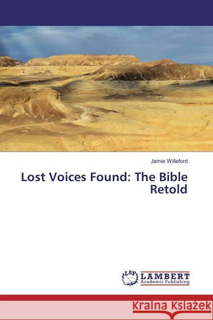 Lost Voices Found: The Bible Retold Willeford, Jamie 9783659827334 LAP Lambert Academic Publishing - książka