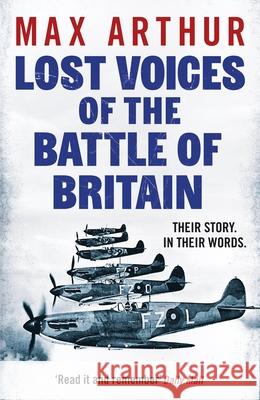 Lost Voices of the Battle of Britain: The Pilots Who Saved Britain, In Their Own Words Max Arthur 9781804369777 Canelo - książka