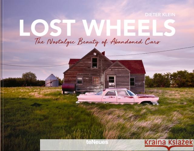 Lost Wheels: The Nostalgic Beauty of Abandoned Cars Klein, Dieter 9783961712588 Te Neues Publishing Company - książka