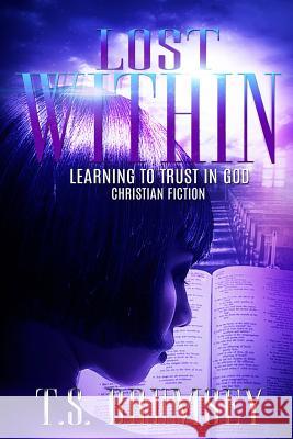 Lost Within - Learning to Trust in God T. S. Brumsey 9781537620961 Createspace Independent Publishing Platform - książka