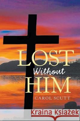 Lost Without Him Carol Scutt 9781643141527 Authors Press - książka