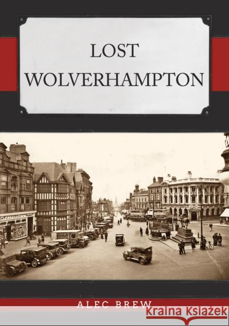 Lost Wolverhampton Alec Brew 9781398105300 Amberley Publishing - książka