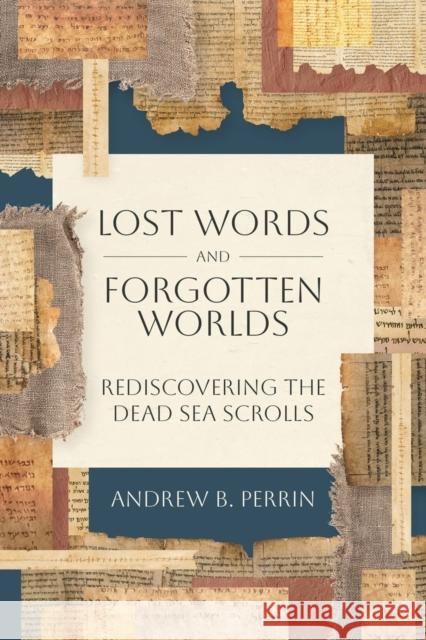 Lost Words and Forgotten Worlds: Rediscovering the Dead Sea Scrolls Andrew B. Perrin 9781683597957 Lexham Academic - książka