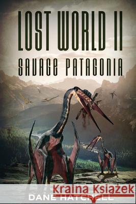 Lost World II: Savage Patagonia Dane Hatchell 9781925342765 Severed Press - książka