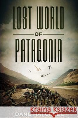 Lost World Of Patagonia: A Dinosaur Thriller Hatchell, Dane 9781925342055 Severed Press - książka