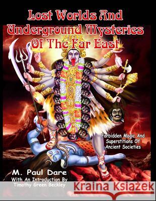 Lost Worlds and Underground Mysteries of the Far East M. Paul Dare Timothy Green Beckley 9781606111628 Inner Light - Global Communications - książka