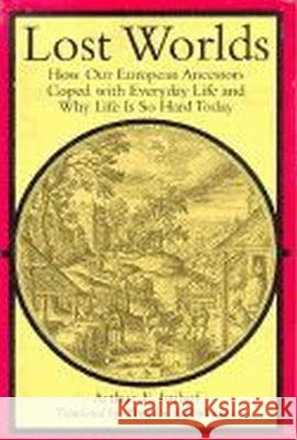 Lost Worlds: How Our European Ancestors Coped with Everyday Life and Why Life Is So Hard Today Imhof, Arthur E. 9780813916590 University of Virginia Press - książka