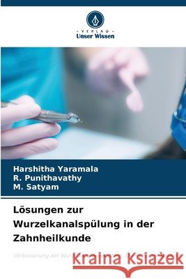 Lösungen zur Wurzelkanalspülung in der Zahnheilkunde YARAMALA, HARSHITHA, Punithavathy, R., Satyam, M. 9786208661069 Verlag Unser Wissen - książka