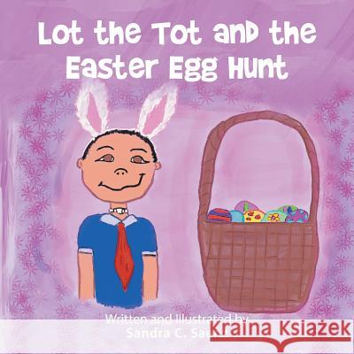 Lot the Tot and the Easter Egg Hunt Sandra C. Saenz 9781728315430 Authorhouse - książka