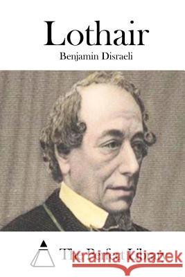 Lothair Benjamin Disraeli The Perfect Library 9781511799430 Createspace - książka