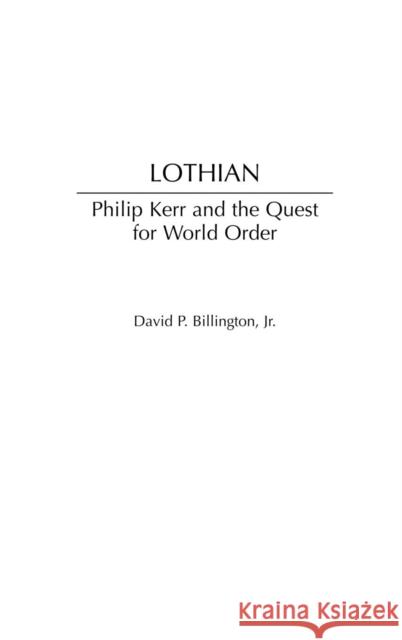 Lothian: Philip Kerr and the Quest for World Order Billington, David P. 9780313321795 Praeger Security International - książka