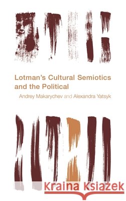 Lotman's Cultural Semiotics and the Political Andrey Makarychev Alexandra Yatsyk 9781783488339 Rowman & Littlefield International - książka
