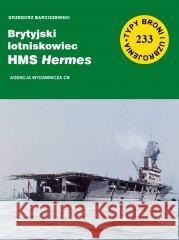 Lotniskowiec HMS Hermes Grzegorz Barciszewski 9788373393103 CB Agencja Wydawnicza - książka