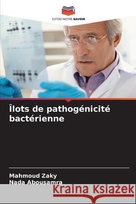 Îlots de pathogénicité bactérienne Zaky, Mahmoud, Abousamra, Nada 9786208917616 Editions Notre Savoir - książka