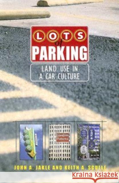 Lots of Parking: Land Use in a Car Culture Jakle, John A. 9780813925196 University of Virginia Press - książka