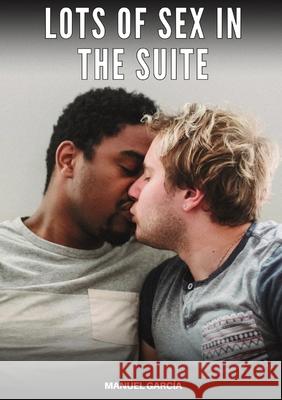 Lots of Sex in the Suite: Explicit Gay Erotic Short Stories for Men (Hot and Sexy) Manuel Garc?a 9788397676619 Publishdrive - książka