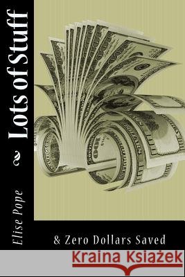 Lots of Stuff: & Zero Dollars Saved Elise Pope 9781499750935 Createspace - książka