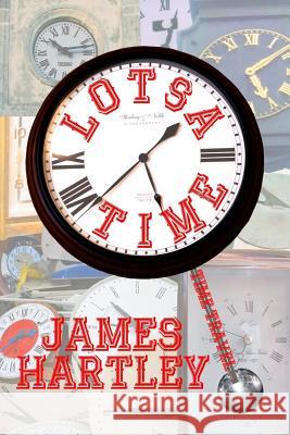 Lotsa Time: A Baker's Dozen Time Travel Stories James Hartley 9781493683895 Createspace - książka