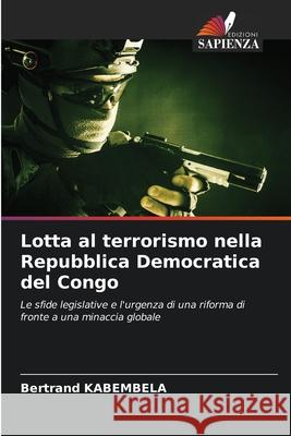 Lotta al terrorismo nella Repubblica Democratica del Congo KABEMBELA, Bertrand 9786202421188 Edizioni Sapienza - książka