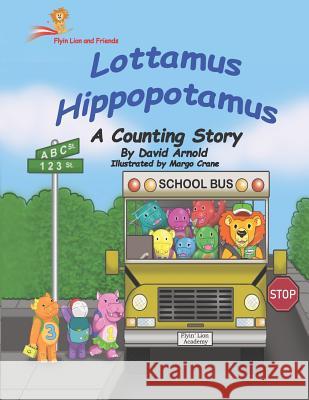 Lottamus Hippopotamus: A Counting Story Margo Crane David Arnold 9781717438416 Createspace Independent Publishing Platform - książka