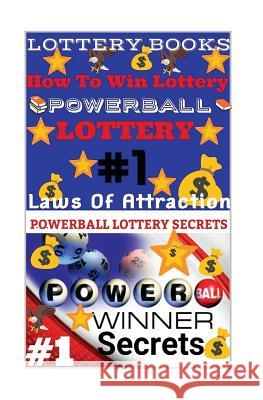 Lottery Books: How To Win Lottery: Powerball Lottery: Laws Of Attraction Secrets, Powerball Money 9781986349802 Createspace Independent Publishing Platform - książka